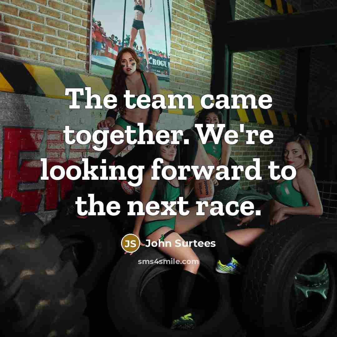 “The team came together. We're looking forward to the next…” quote by John Surtees