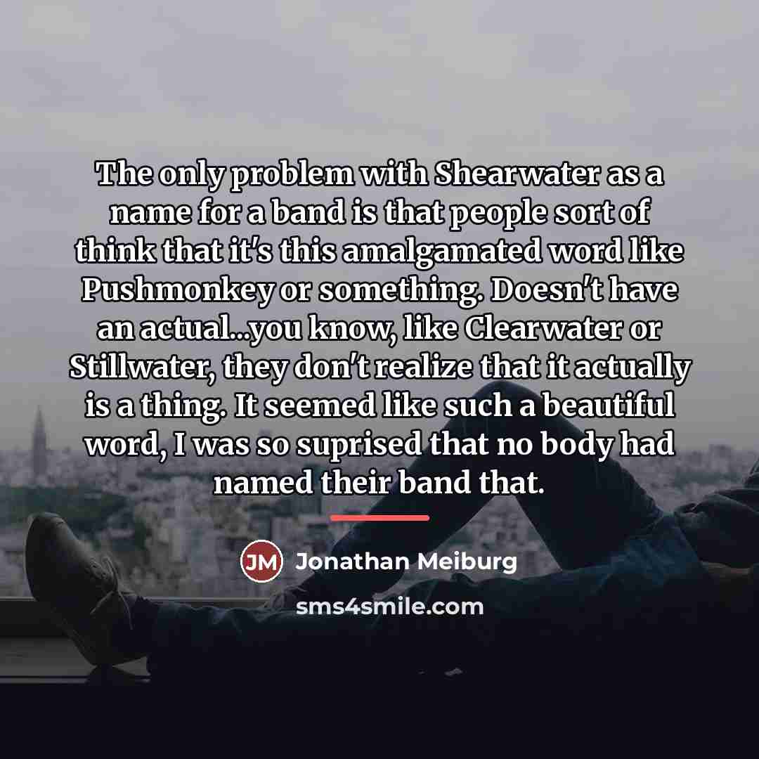 “The only problem with Shearwater as a name for a…” quote by Jonathan Meiburg