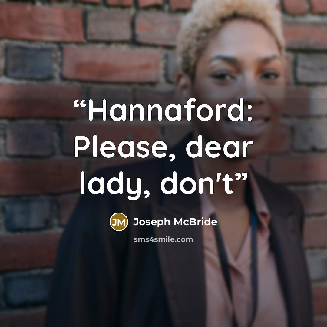 “Hannaford: Please, dear lady, don't” quote by Joseph McBride