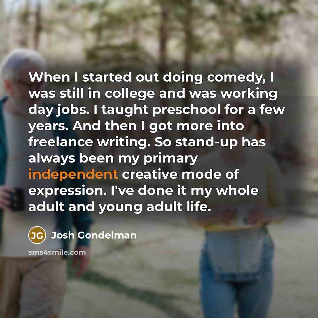 “When I started out doing comedy, I was still in…” quote by Josh Gondelman