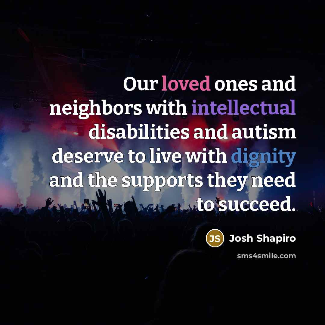 “Our loved ones and neighbors with intellectual disabilities and autism…” quote by Josh Shapiro