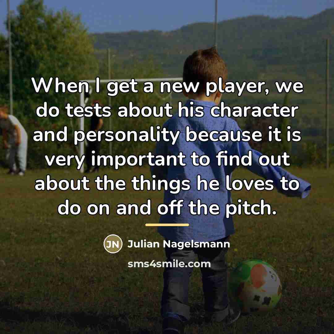 “When I get a new player, we do tests about…” quote by Julian Nagelsmann