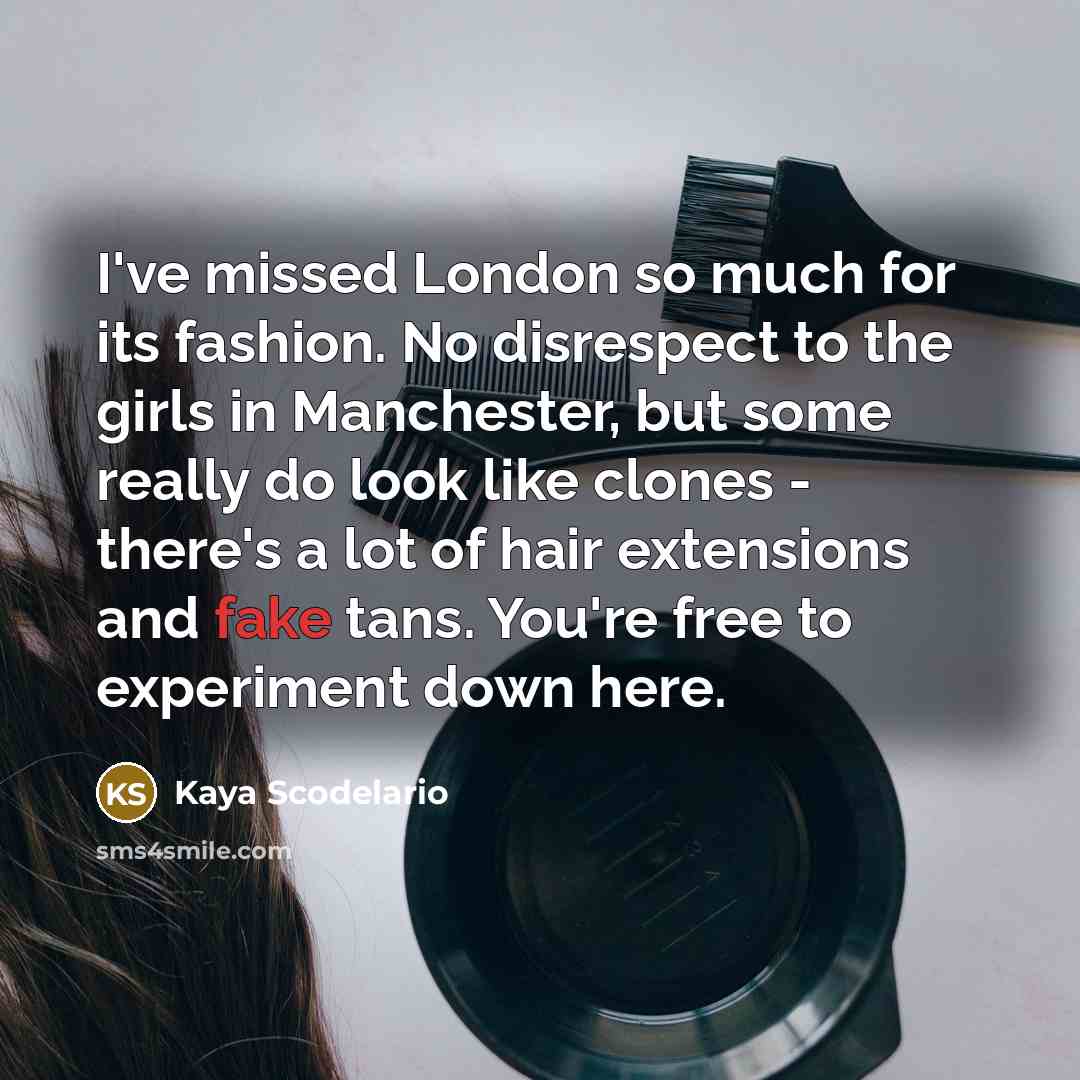 “I've missed London so much for its fashion. No disrespect…” quote by Kaya Scodelario
