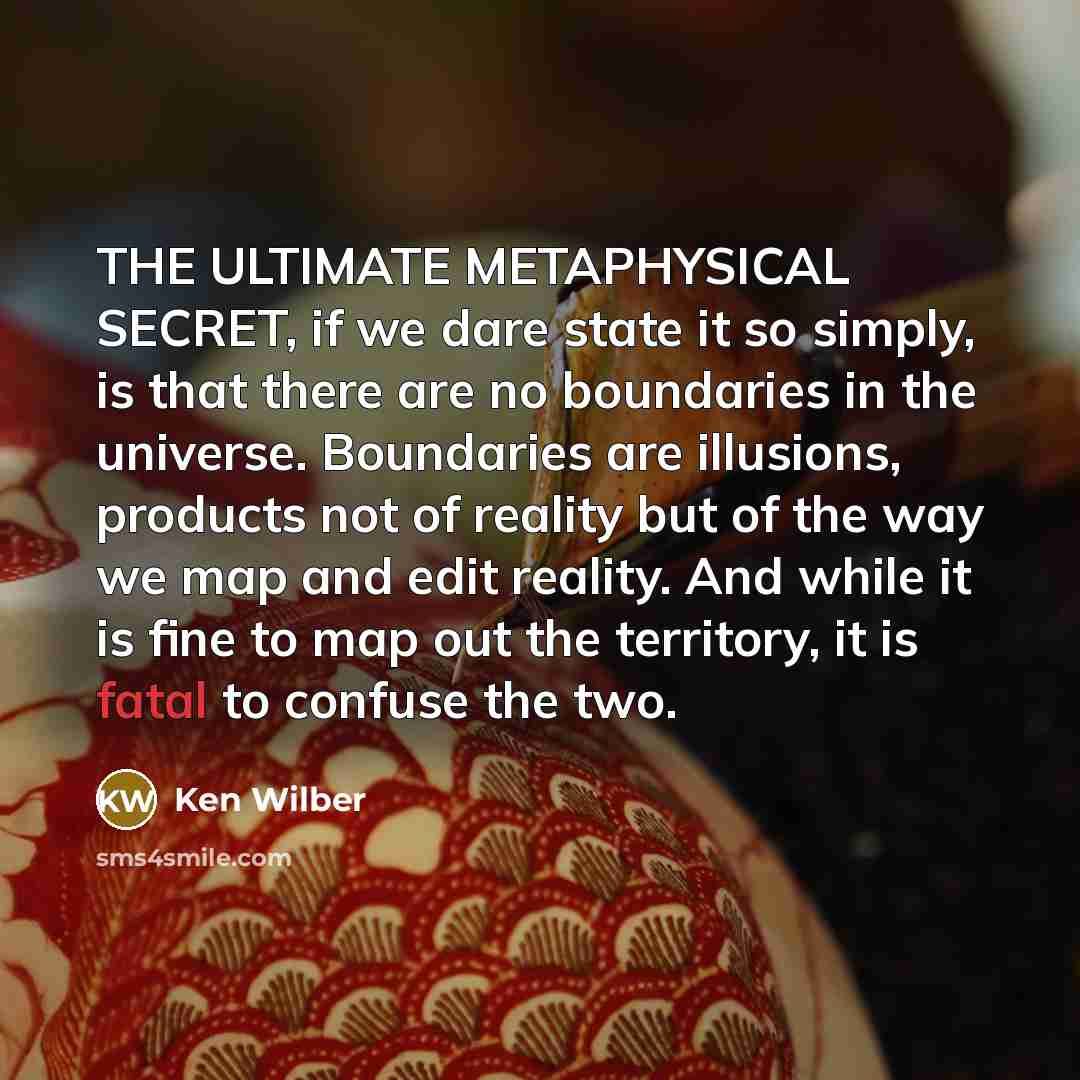 “THE ULTIMATE METAPHYSICAL SECRET, if we dare state it so…” quote by Ken Wilber