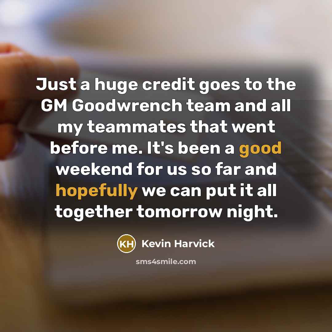 “Just a huge credit goes to the GM Goodwrench team…” quote by Kevin Harvick