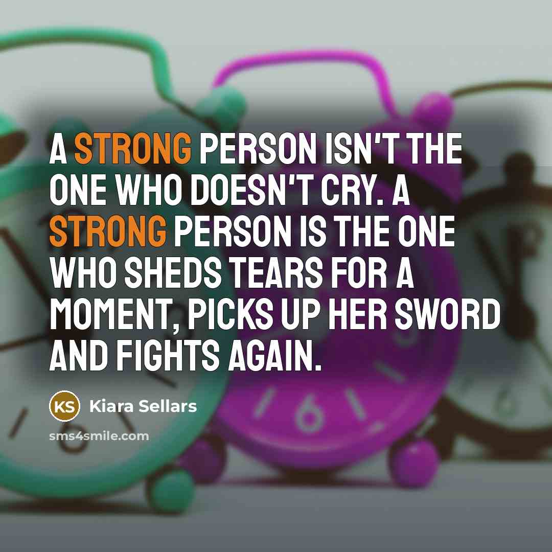“A STRONG PERSON ISN'T THE ONE WHO DOESN'T CRY. A…” quote by Kiara Sellars
