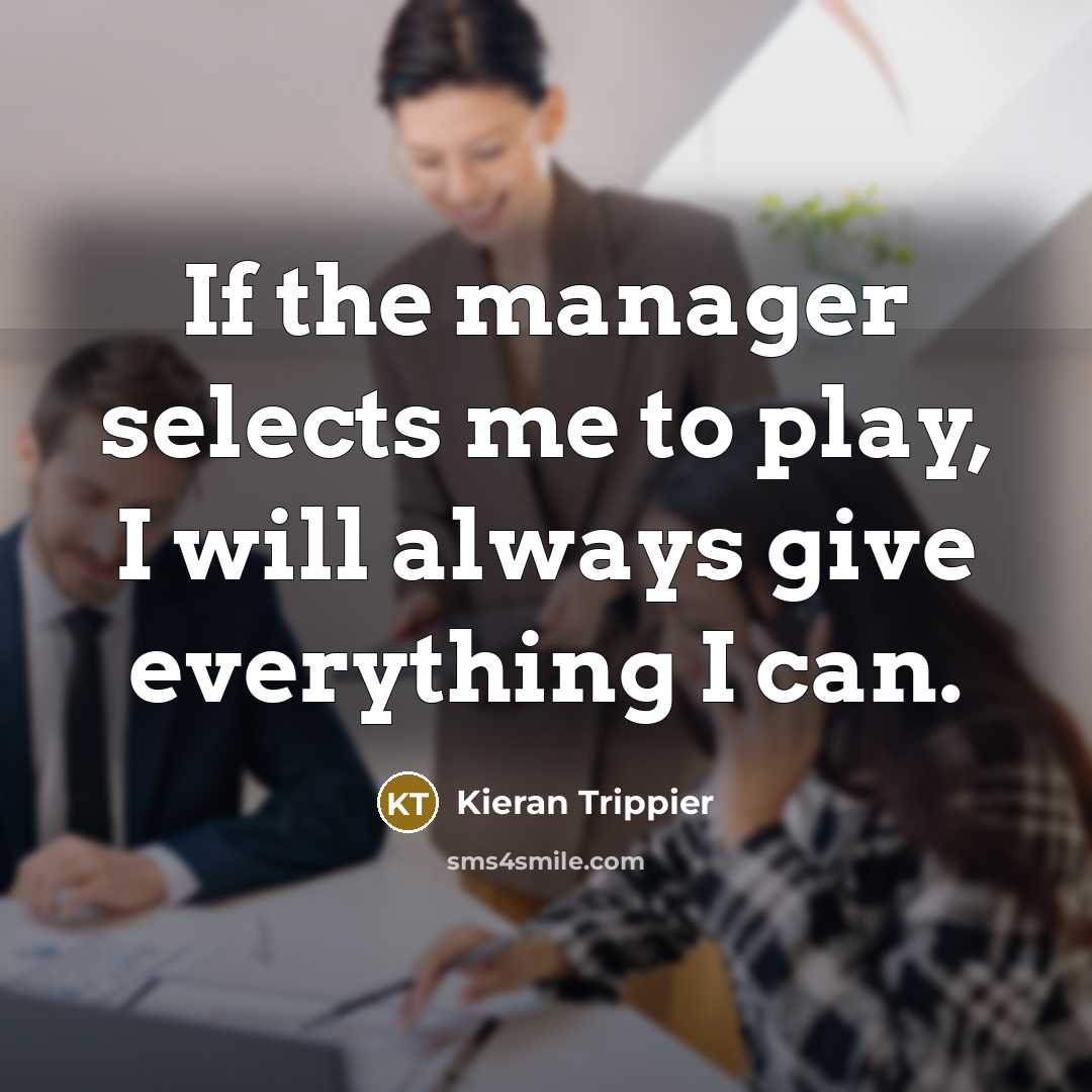 “If the manager selects me to play, I will always…” quote by Kieran Trippier
