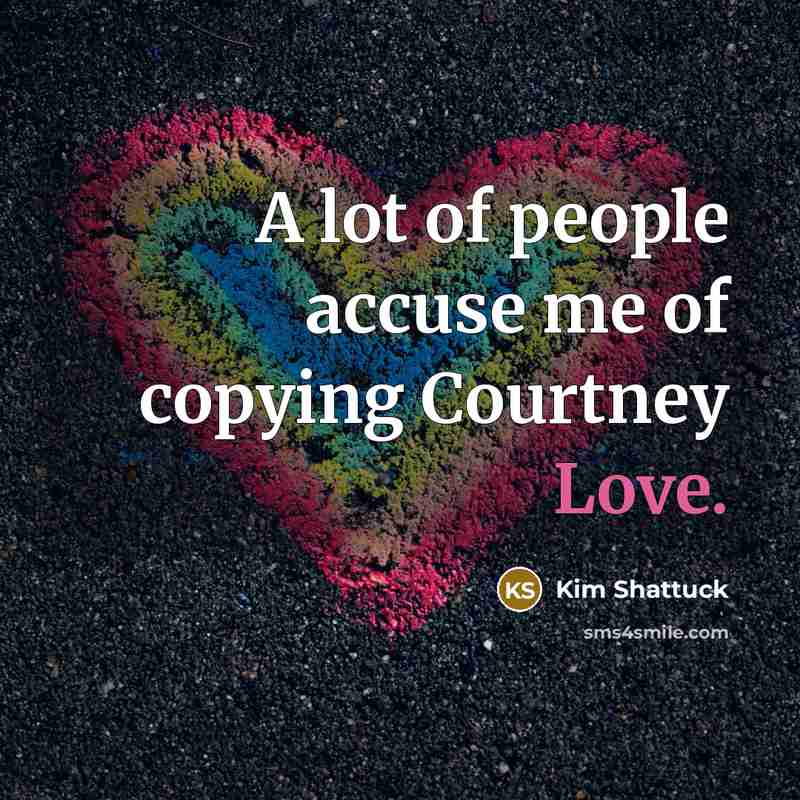 “A lot of people accuse me of copying Courtney Love.…” quote by Kim Shattuck