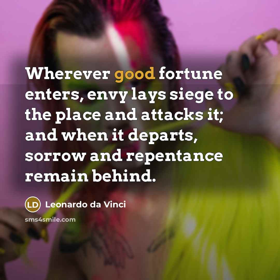 “Wherever good fortune enters, envy lays siege to the place…” quote by Leonardo da Vinci