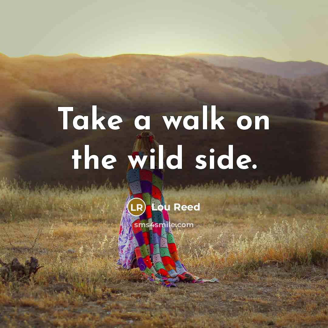 “Take a walk on the wild side.…” quote by Lou Reed
