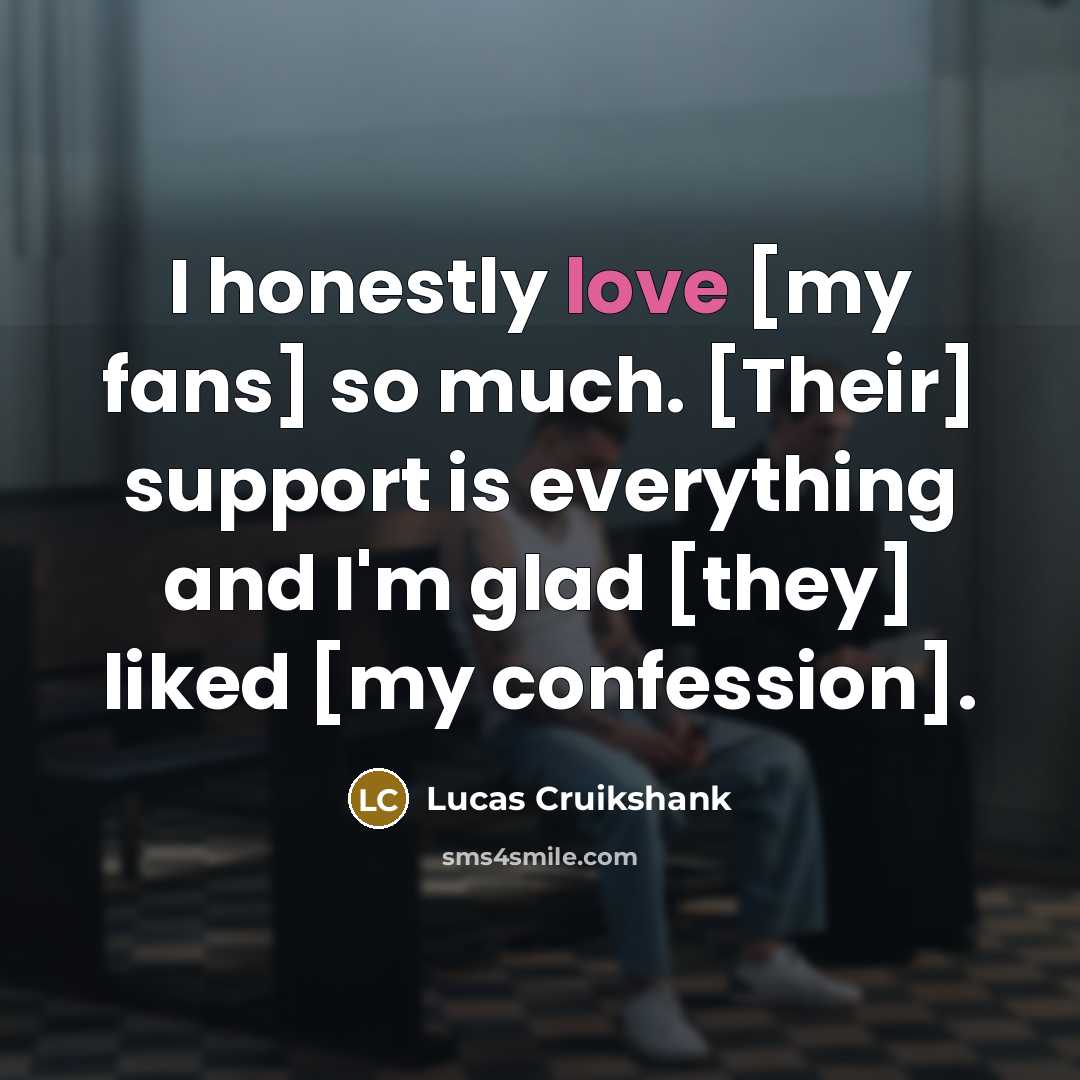 “I honestly love [my fans] so much. [Their] support is…” quote by Lucas Cruikshank