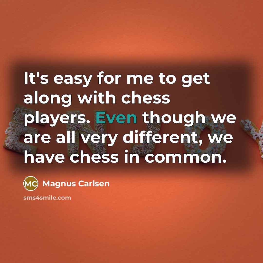 “It's easy for me to get along with chess players.…” quote by Magnus Carlsen