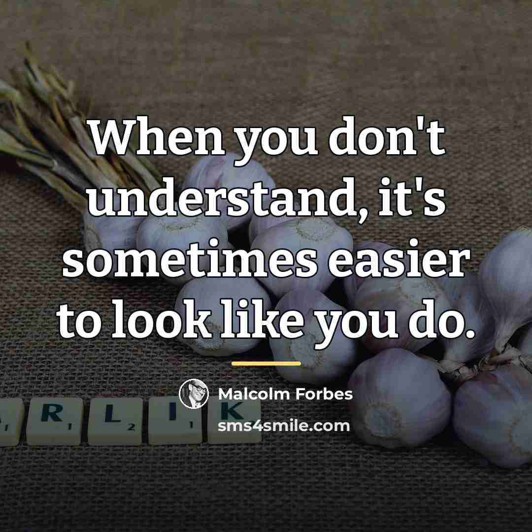 “When you don't understand, it's sometimes easier to look like…” quote by Malcolm Forbes