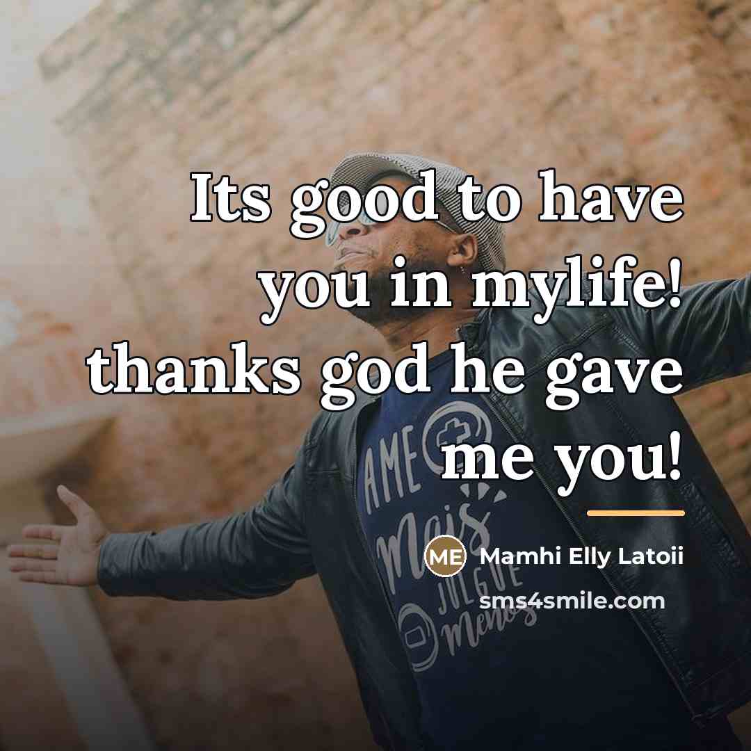 “Its good to have you in mylife! thanks god he…” quote by Mamhi Elly Latoii