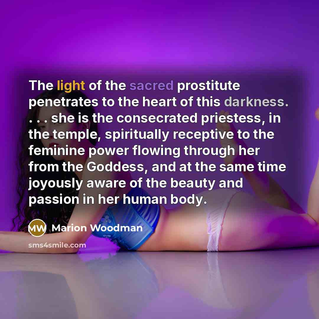 “The light of the sacred prostitute penetrates to the heart…” quote by Marion Woodman