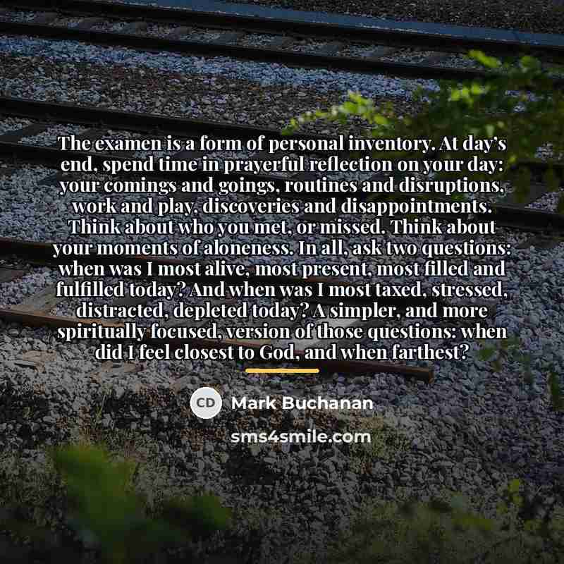 “The examen is a form of personal inventory. At day’s…” quote by Mark Buchanan