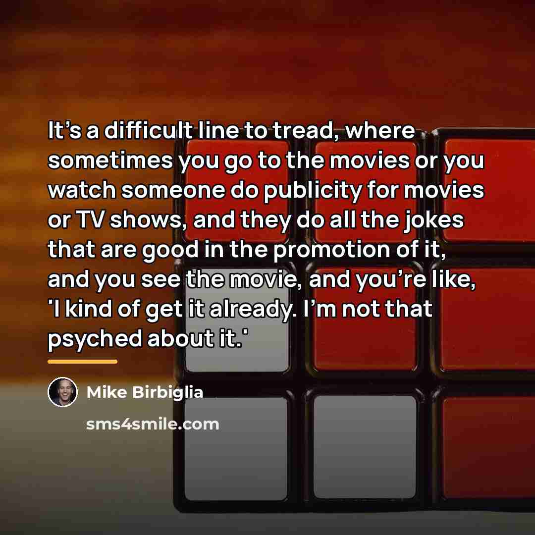 “It's a difficult line to tread, where sometimes you go…” quote by Mike Birbiglia