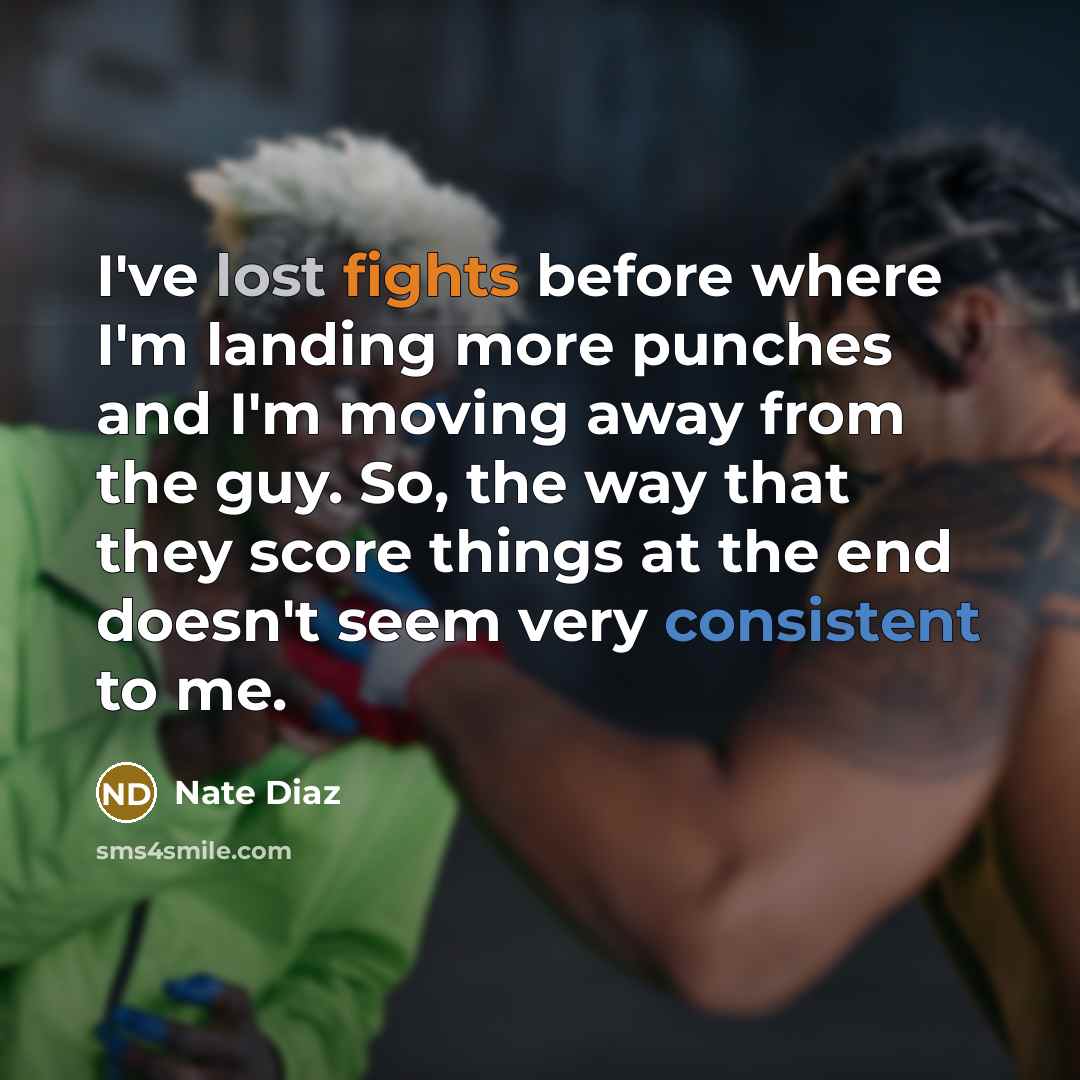 “I've lost fights before where I'm landing more punches and…” quote by Nate Diaz