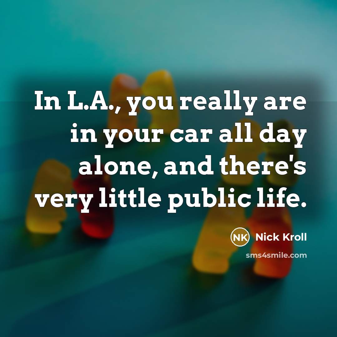 “In L.A., you really are in your car all day…” quote by Nick Kroll