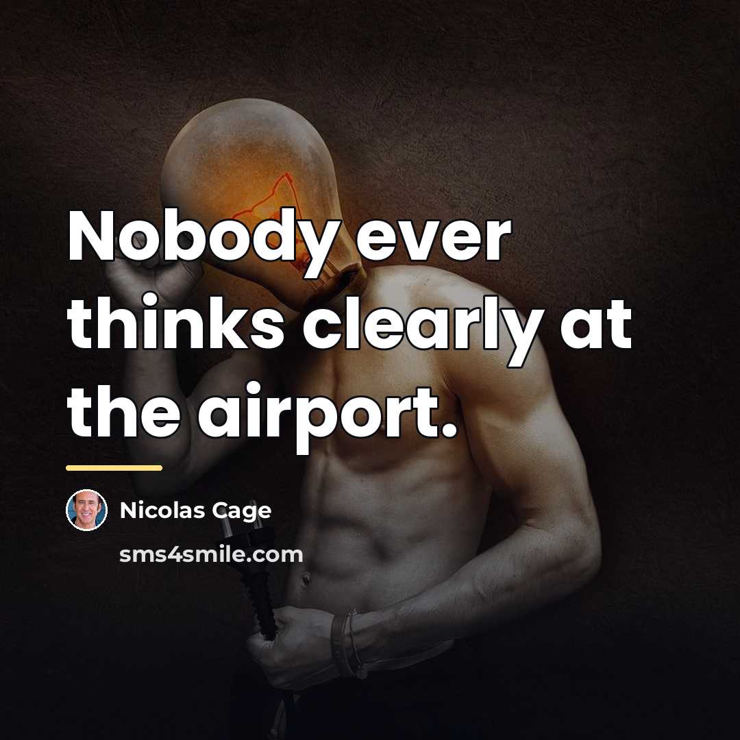 “Nobody ever thinks clearly at the airport.…” quote by Nicolas Cage