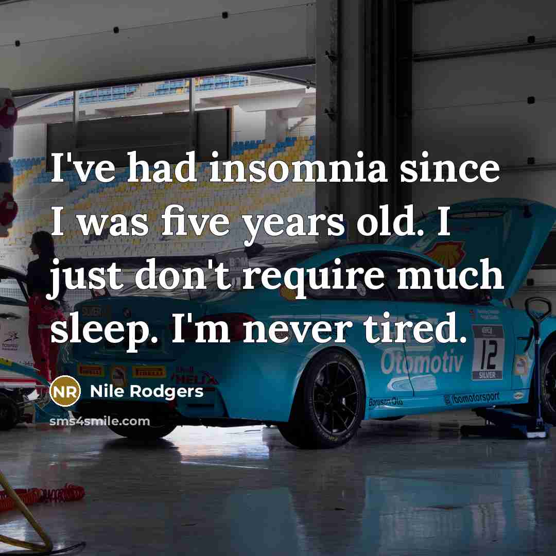 “I've had insomnia since I was five years old. I…” quote by Nile Rodgers