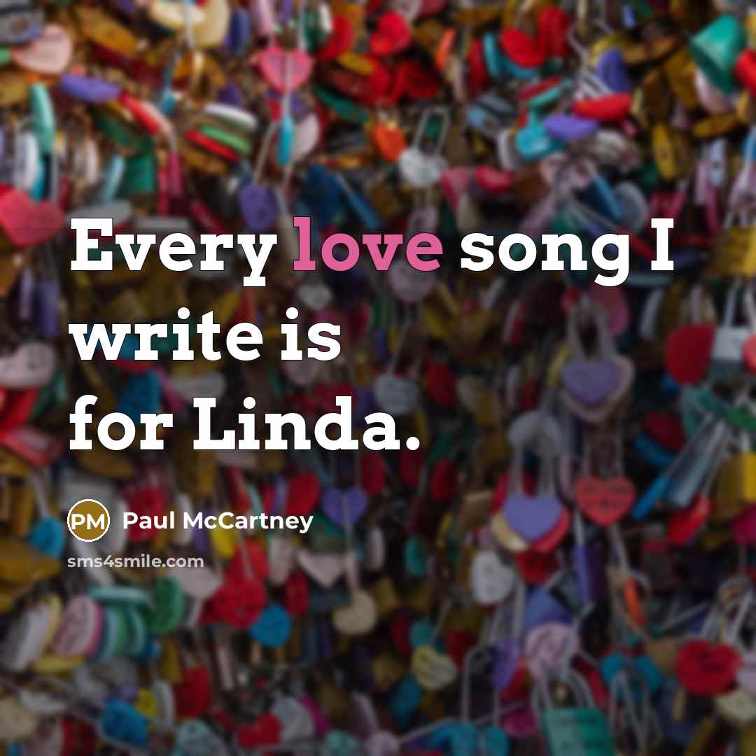 “Every love song I write is for Linda.…” quote by Paul McCartney