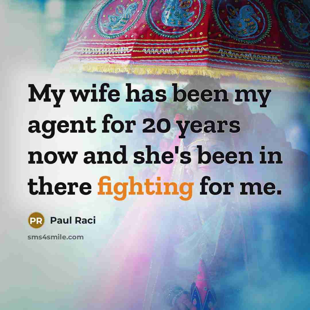 “My wife has been my agent for 20 years now and she's been in there fighting for me.” quote by Paul Raci