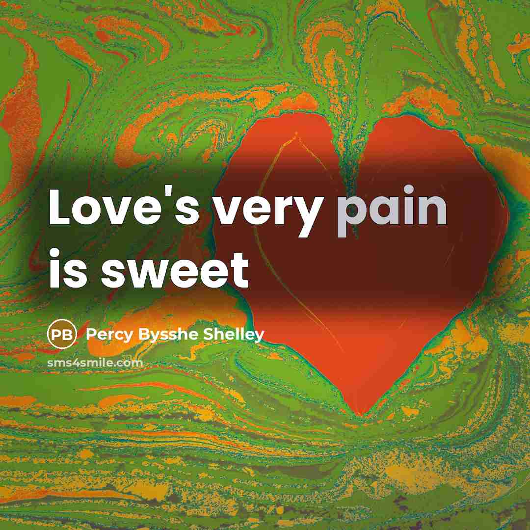 “Love's very pain is sweet…” quote by Percy Bysshe Shelley