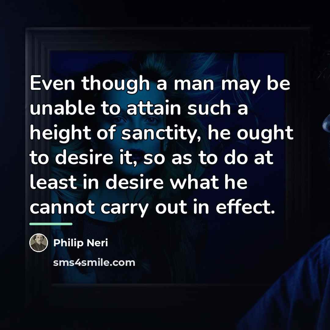 “Even though a man may be unable to attain such…” quote by Philip Neri