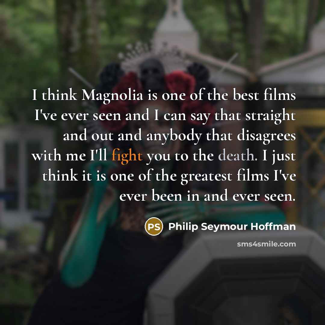 “I think Magnolia is one of the best films I've…” quote by Philip Seymour Hoffman