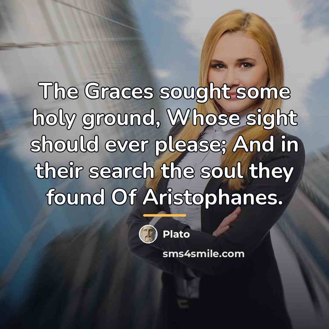“The Graces sought some holy ground, Whose sight should ever…” quote by Plato