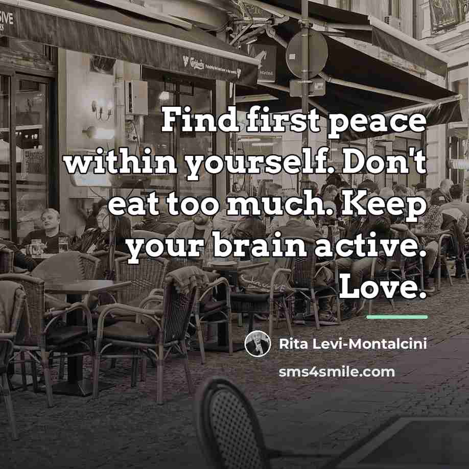 “Find first peace within yourself. Don't eat too much. Keep…” quote by Rita Levi-Montalcini