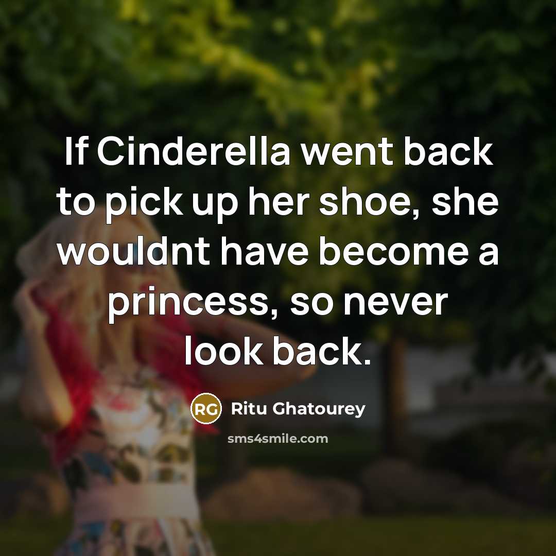 “If Cinderella went back to pick up her shoe, she…” quote by Ritu Ghatourey
