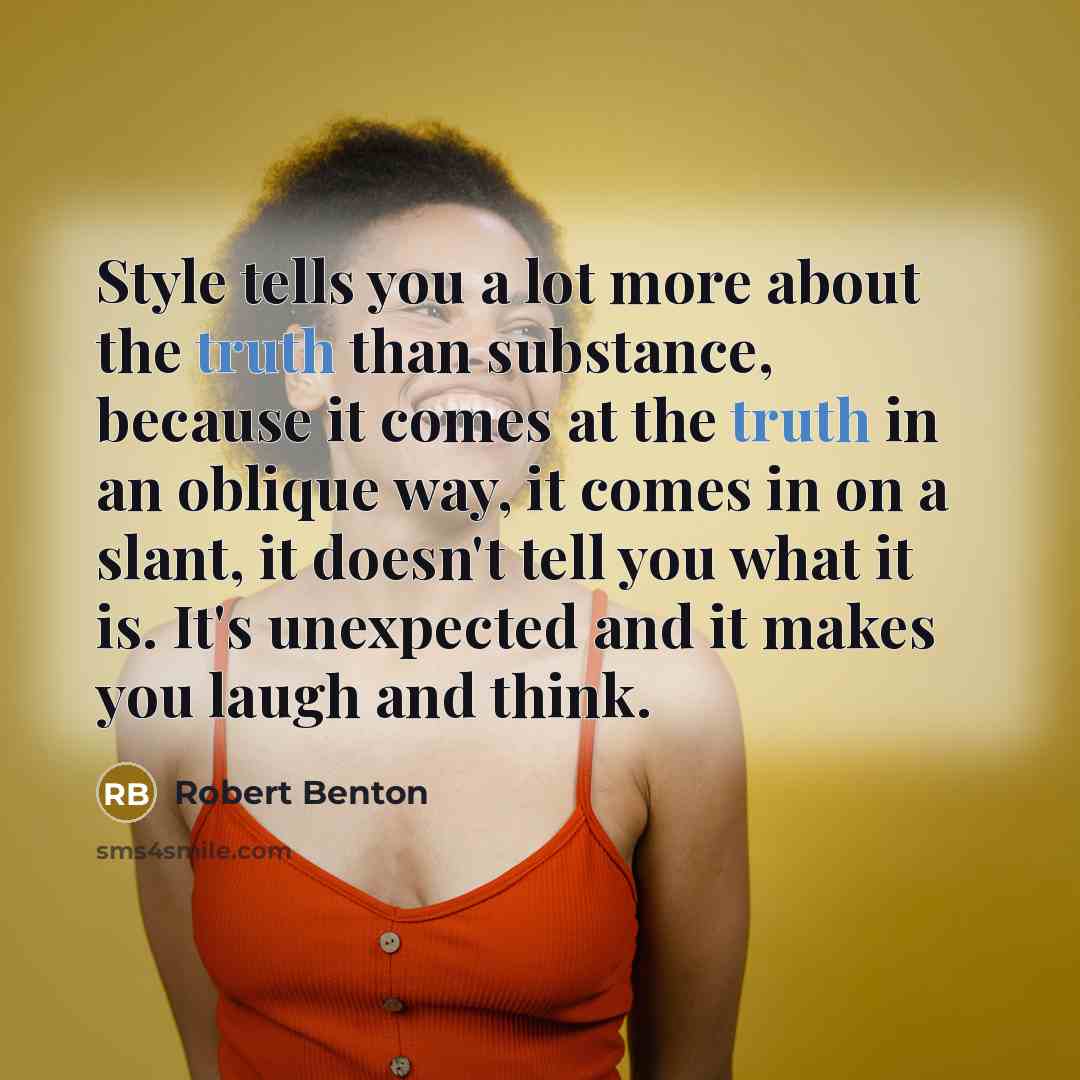 “Style tells you a lot more about the truth than…” quote by Robert Benton