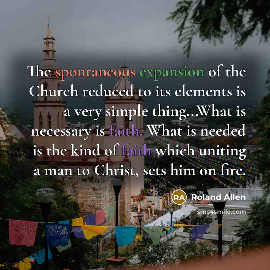 “The spontaneous expansion of the Church reduced to its elements…” quote by Roland Allen