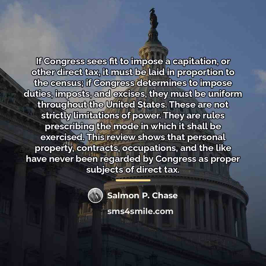 “If Congress sees fit to impose a capitation, or other…” quote by Salmon P. Chase
