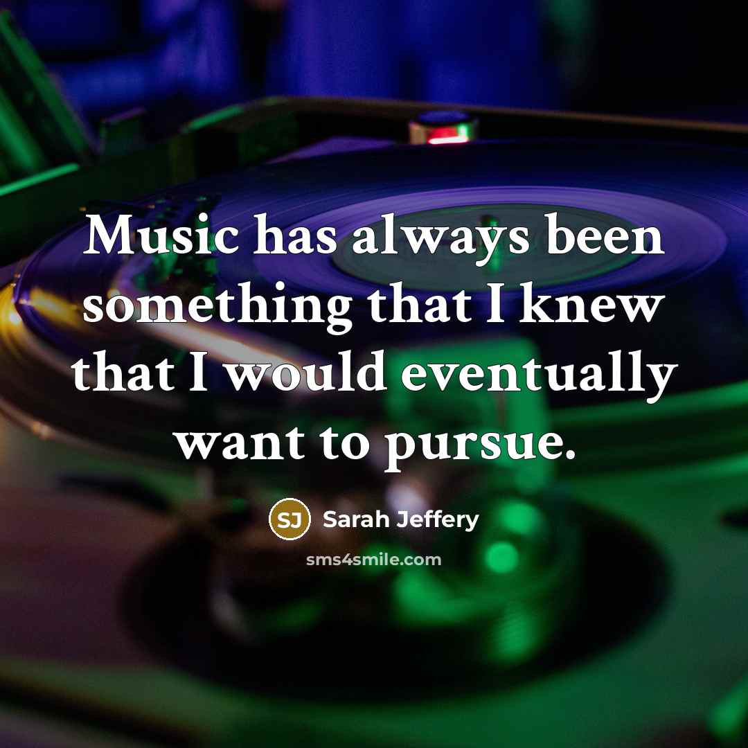“Music has always been something that I knew that I…” quote by Sarah Jeffery