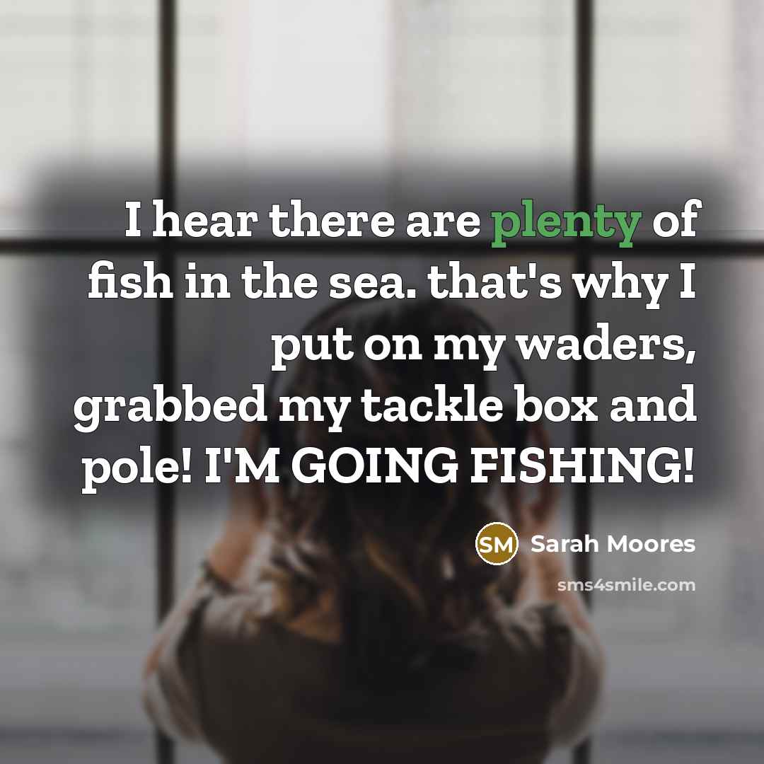 “I hear there are plenty of fish in the sea.…” quote by Sarah Moores