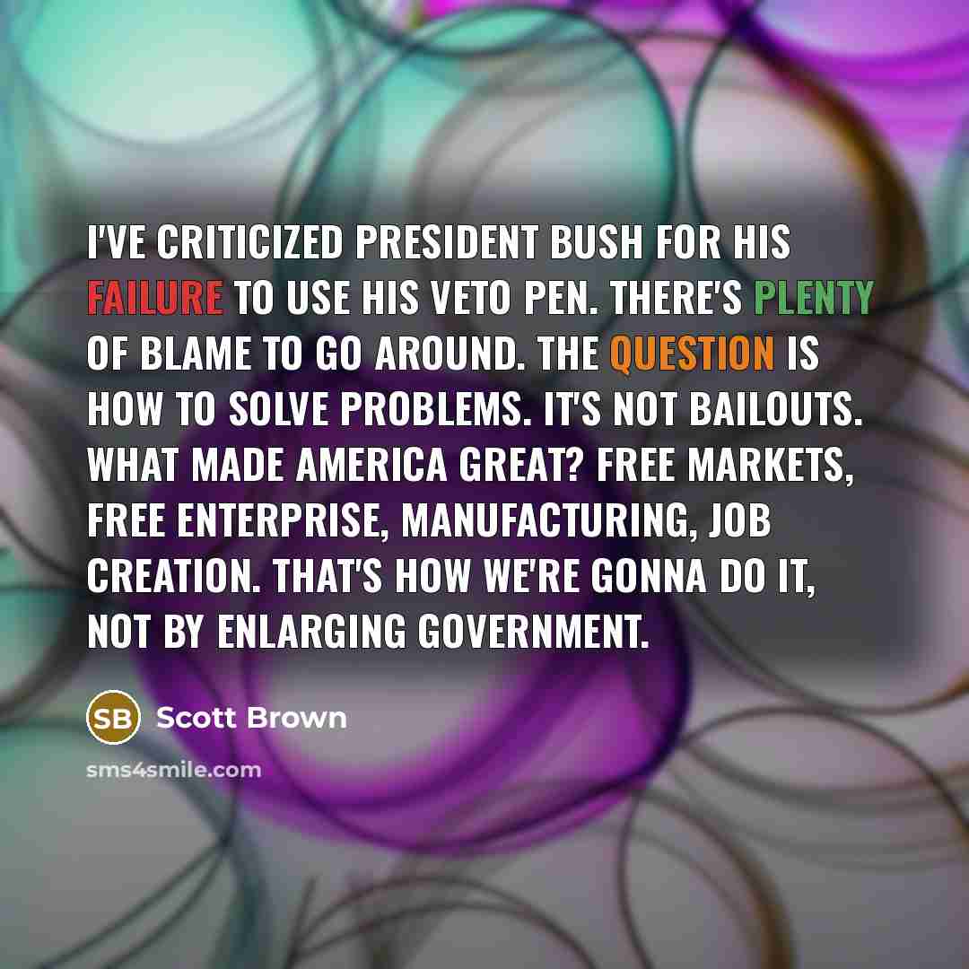 “I've criticized President Bush for his failure to use his…” quote by Scott Brown