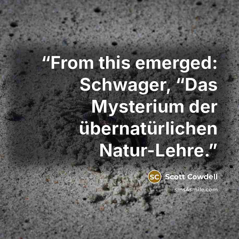 “From this emerged: Schwager, “Das Mysterium der übernatürlichen Natur-Lehre.” quote by Scott Cowdell