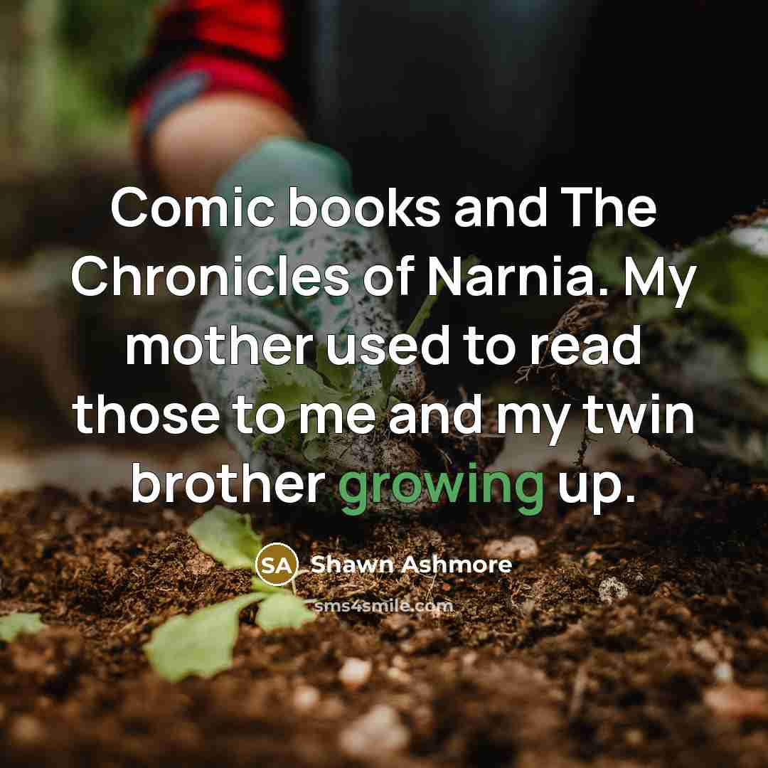 “Comic books and The Chronicles of Narnia. My mother used…” quote by Shawn Ashmore