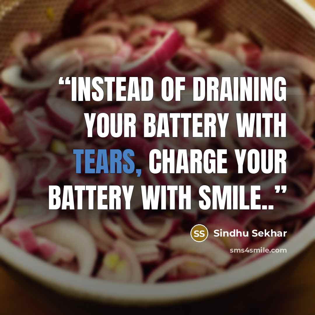“Instead of draining your battery with tears, charge your battery with smile..” quote by Sindhu Sekhar