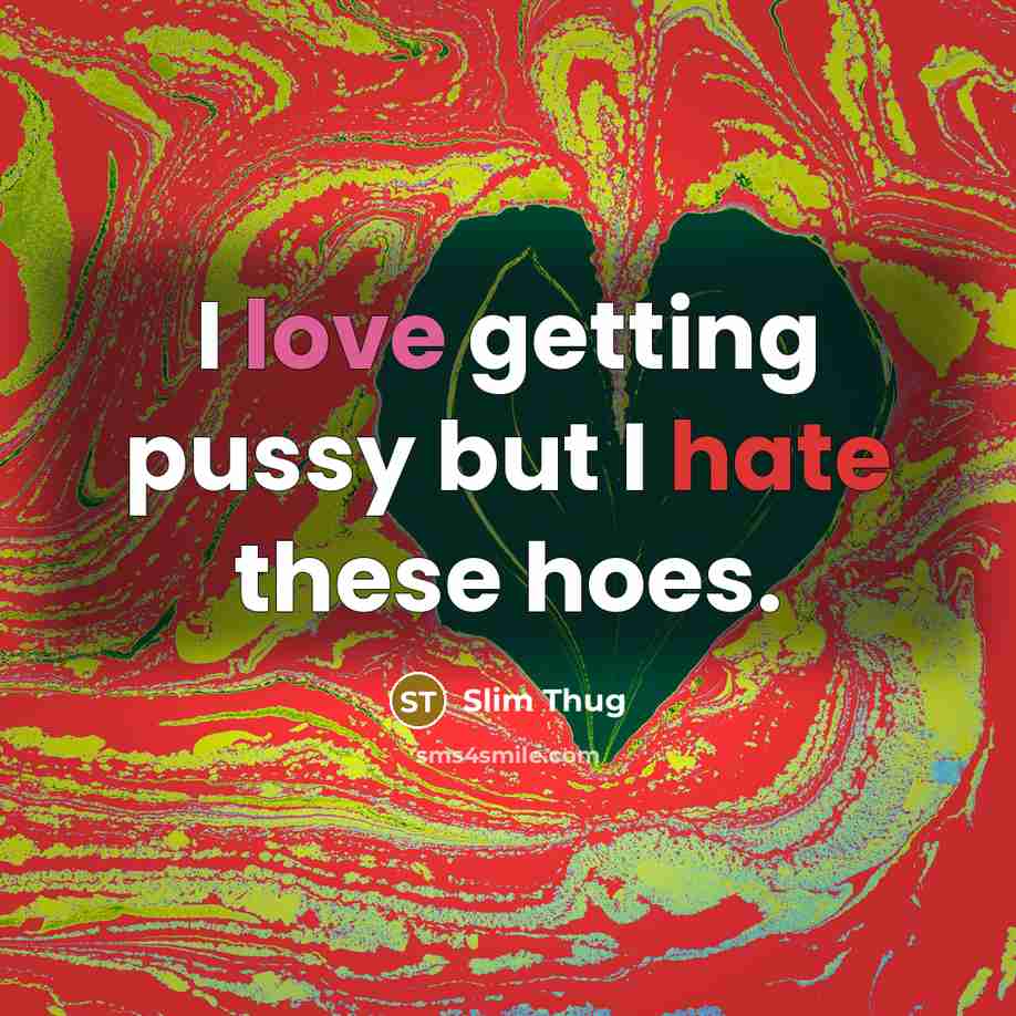“I love getting pussy but I hate these hoes.…” quote by Slim Thug
