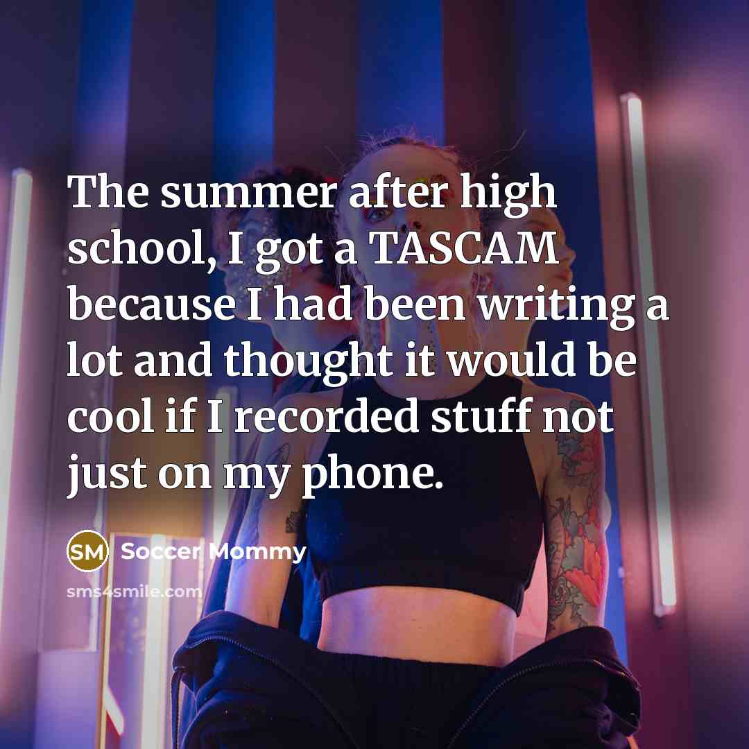 “The summer after high school, I got a TASCAM because…” quote by Soccer Mommy