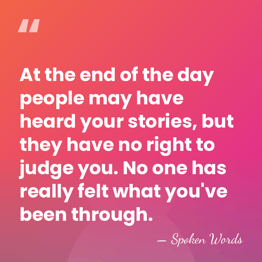At the end of the day people may have heard your stories,&hellip; - Spoken Words