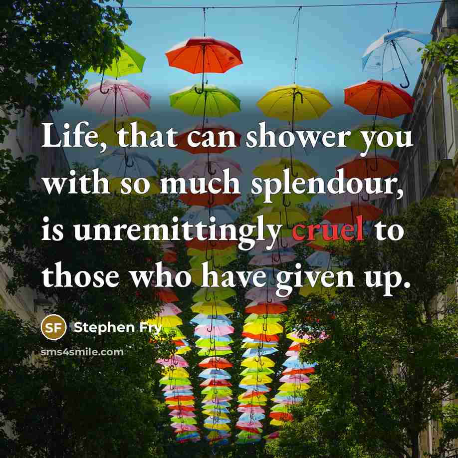 “Life, that can shower you with so much splendour, is…” quote by Stephen Fry