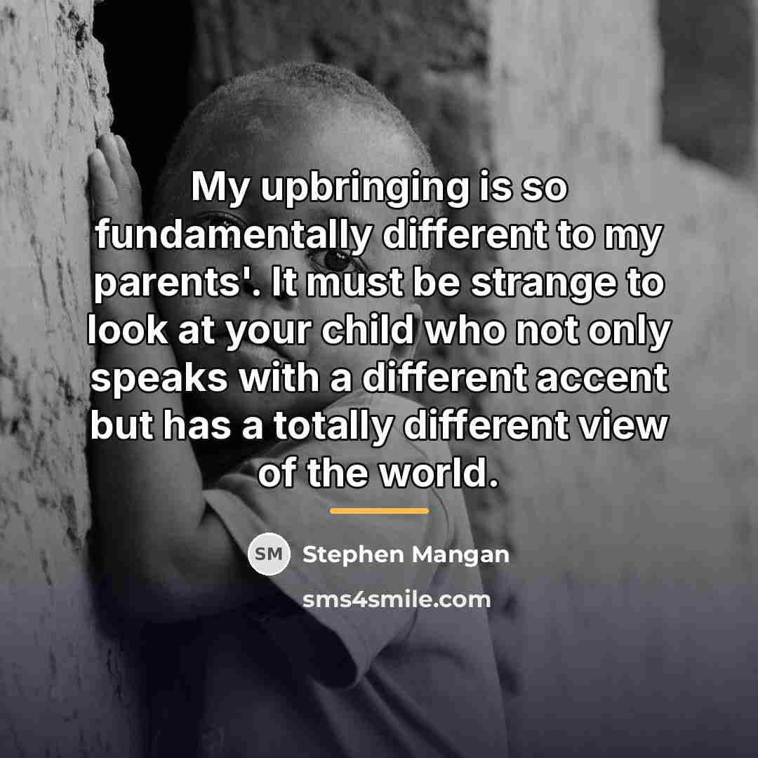 “My upbringing is so fundamentally different to my parents'. It…” quote by Stephen Mangan