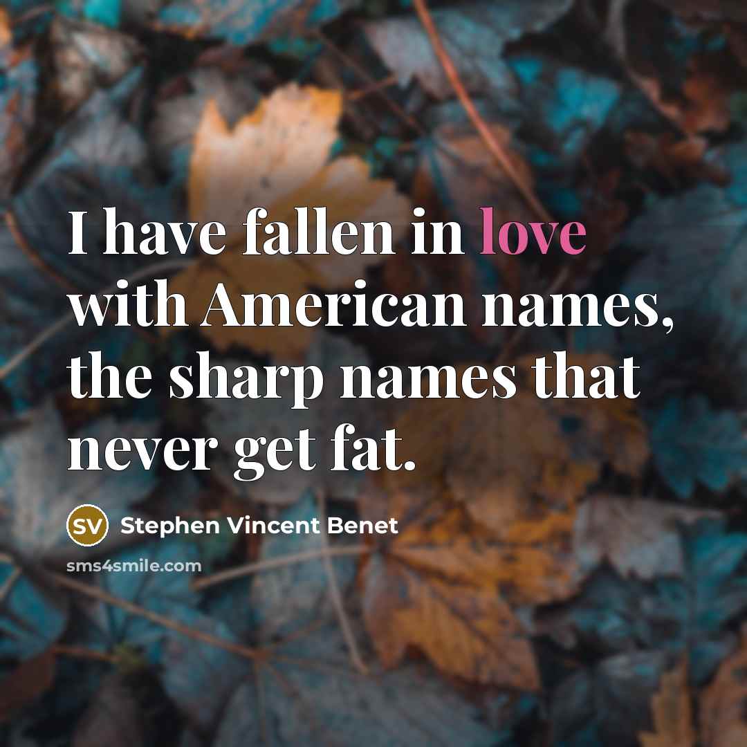 “I have fallen in love with American names, the sharp…” quote by Stephen Vincent Benet