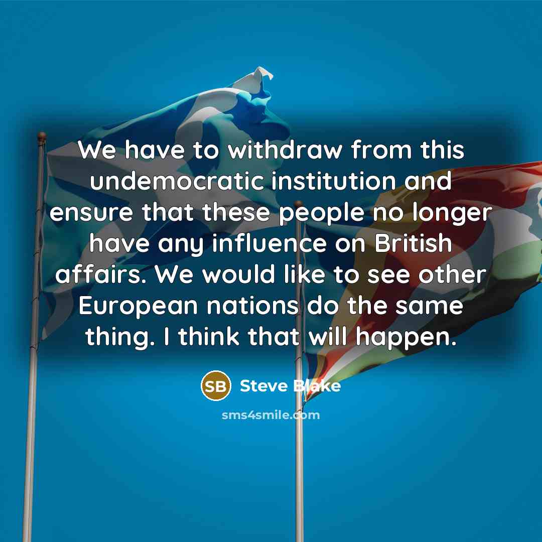 “We have to withdraw from this undemocratic institution and ensure…” quote by Steve Blake