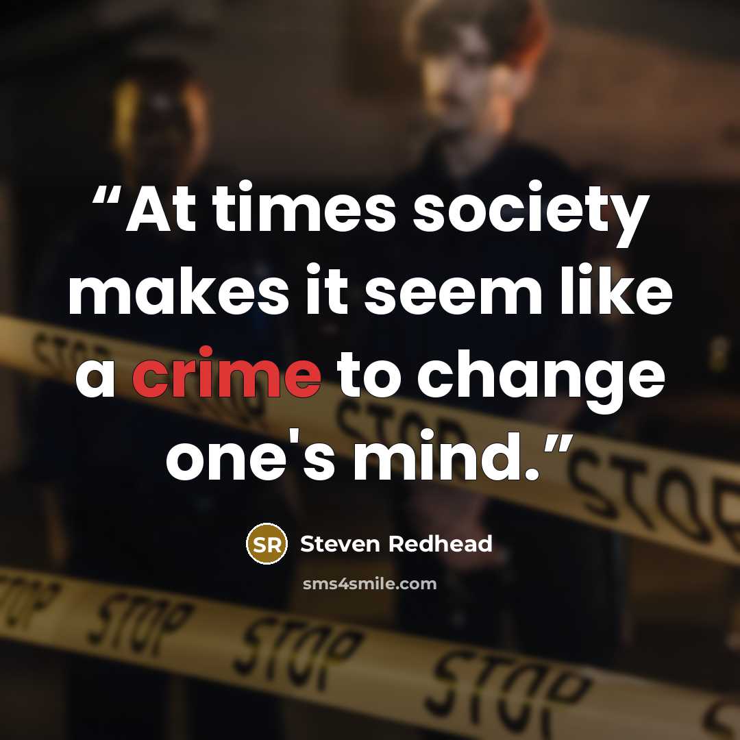 “At times society makes it seem like a crime to change one's mind.” quote by Steven Redhead